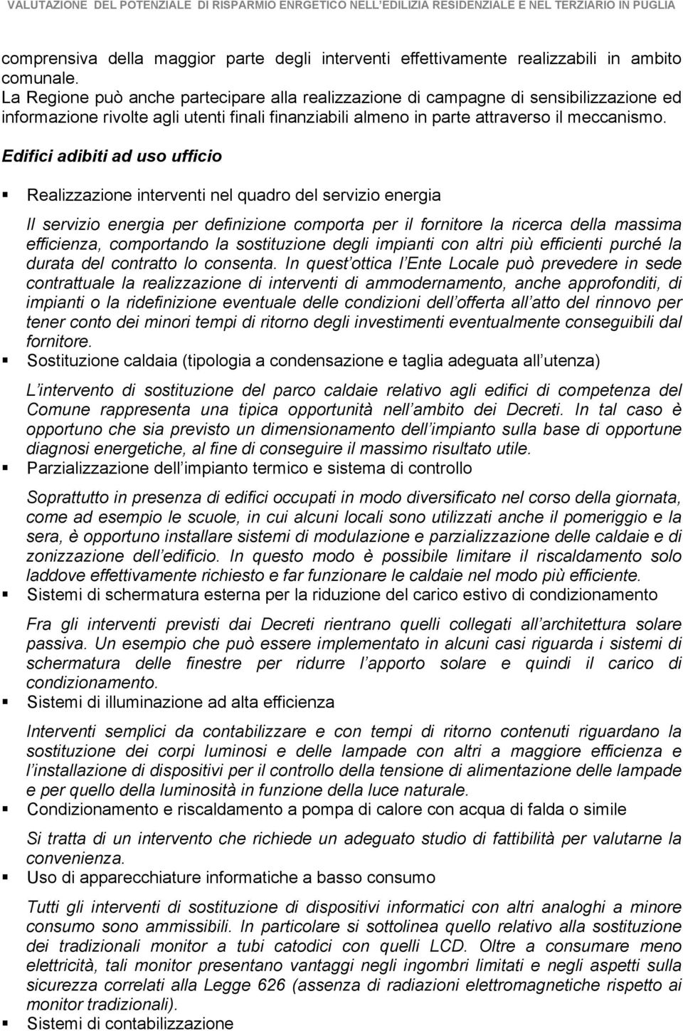 Edifici adibiti ad uso ufficio Realizzazione interventi nel quadro del servizio energia Il servizio energia per definizione comporta per il fornitore la ricerca della massima efficienza, comportando