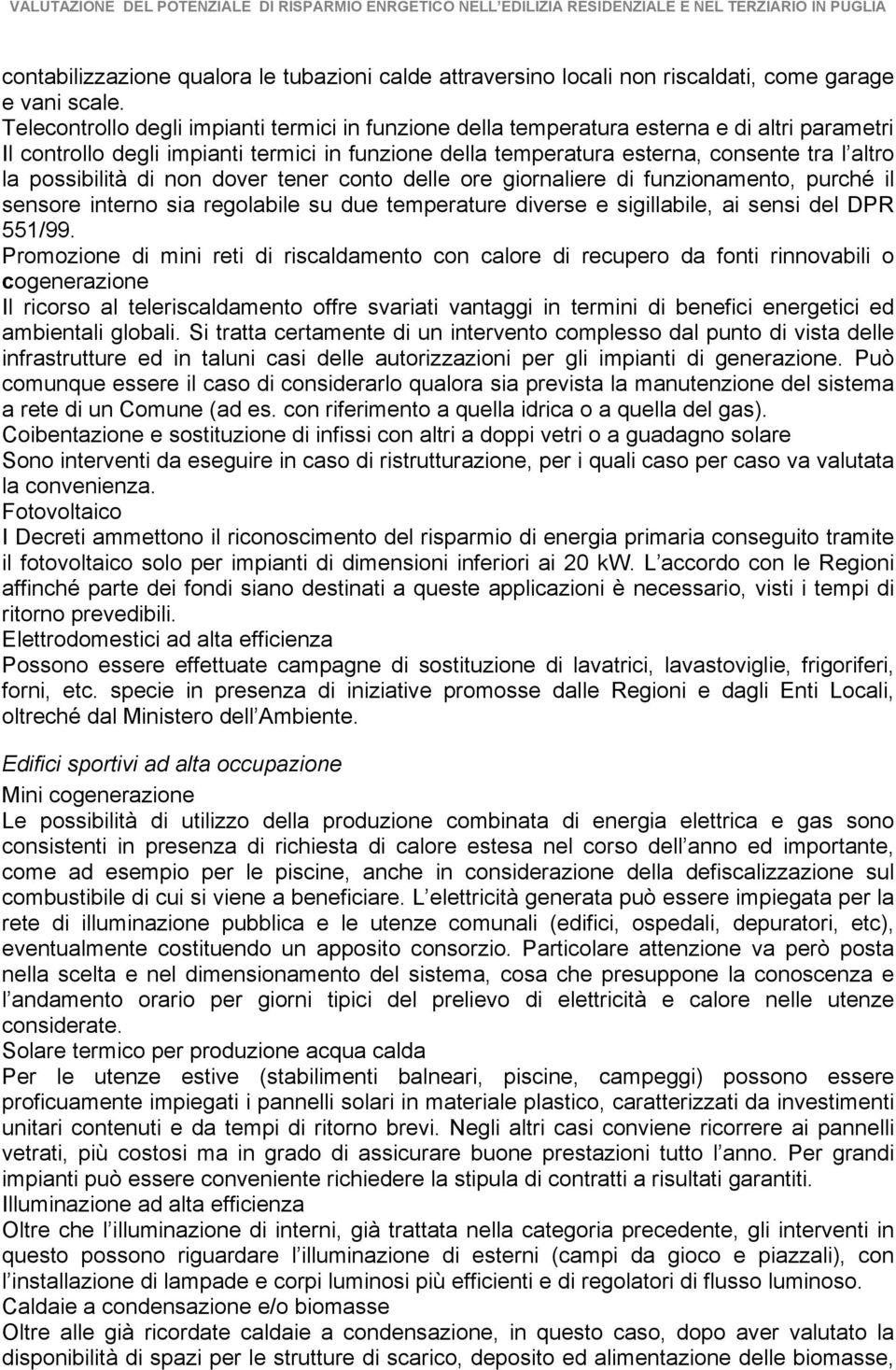 possibilità di non dover tener conto delle ore giornaliere di funzionamento, purché il sensore interno sia regolabile su due temperature diverse e sigillabile, ai sensi del DPR 551/99.