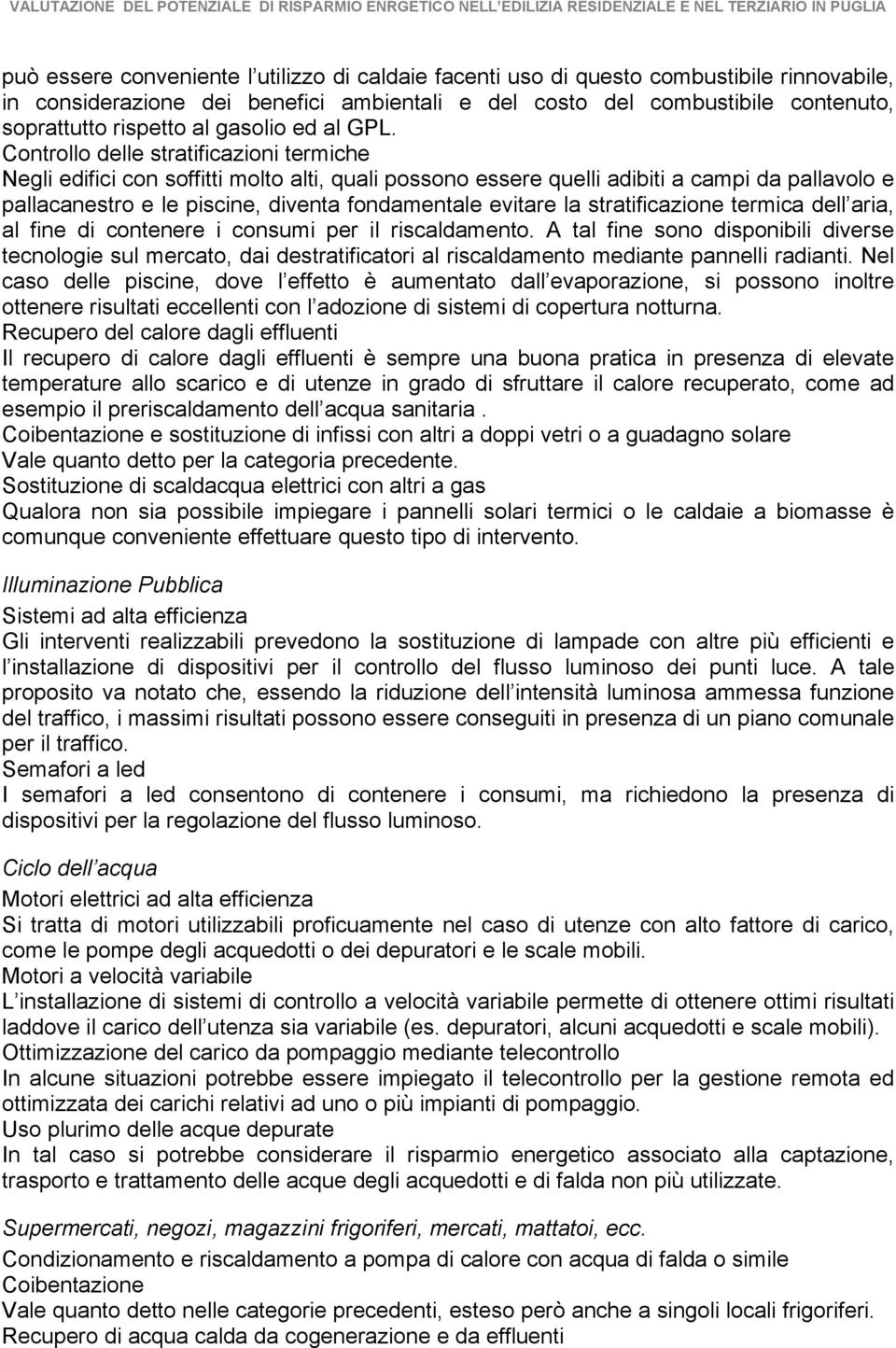 Controllo delle stratificazioni termiche Negli edifici con soffitti molto alti, quali possono essere quelli adibiti a campi da pallavolo e pallacanestro e le piscine, diventa fondamentale evitare la