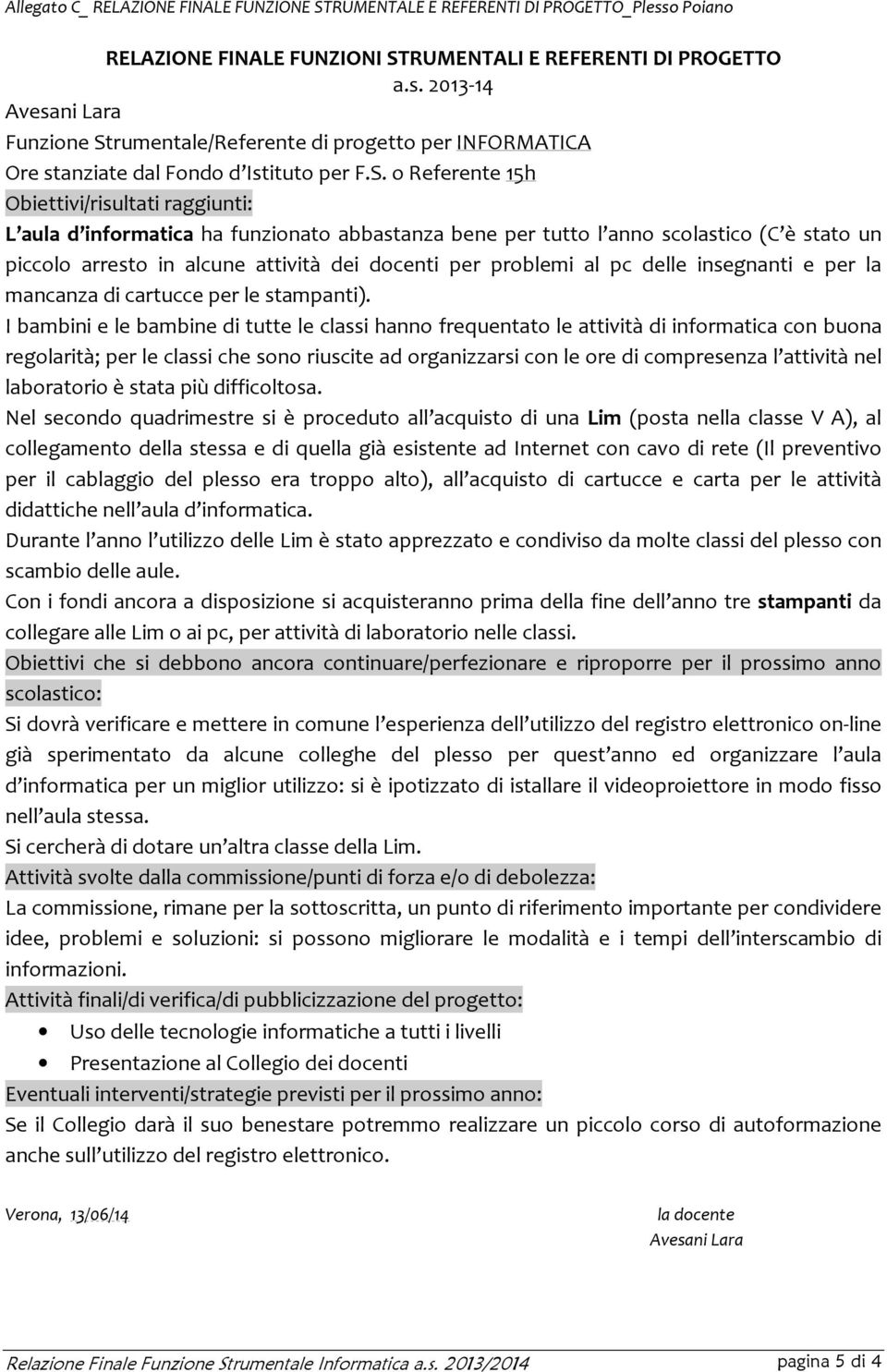 problemi al pc delle insegnanti e per la mancanza di cartucce per le stampanti).