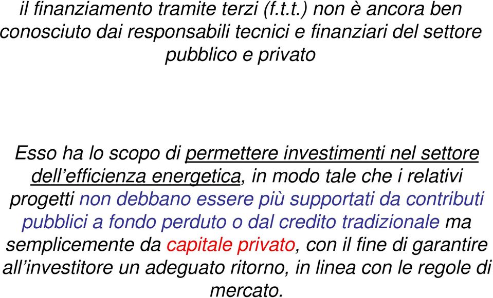 Esso ha lo scopo di permettere investimenti nel settore dell efficienza energetica, in modo tale che i relativi progetti