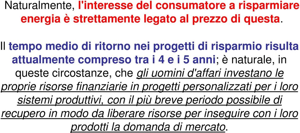 circostanze, che gli uomini d'affari investano le proprie risorse finanziarie in progetti personalizzati per i loro sistemi