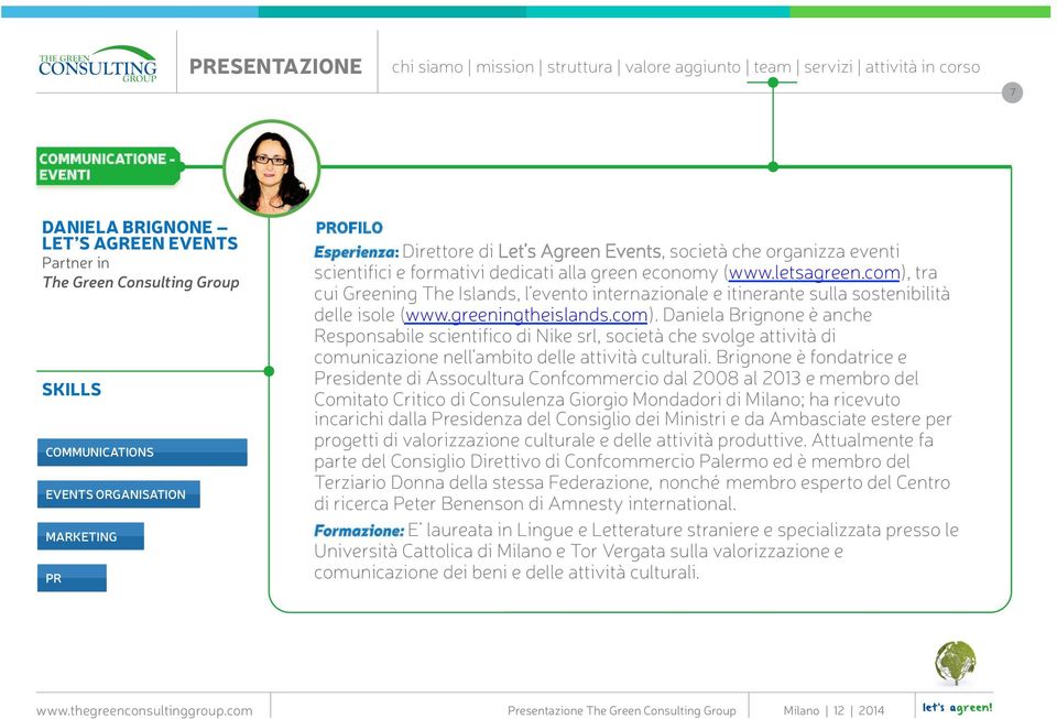 greeningtheislands.com). Daniela Brignone è anche Responsabile scientifico di Nike srl, società che svolge attività di comunicazione nell ambito delle attività culturali.