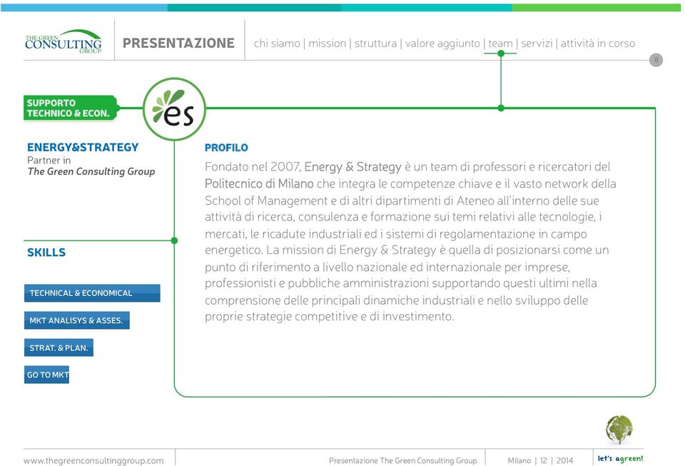 dipartimenti di Ateneo all interno delle sue attività di ricerca, consulenza e formazione sui temi relativi alle tecnologie, i mercati, le ricadute industriali ed i sistemi di regolamentazione in