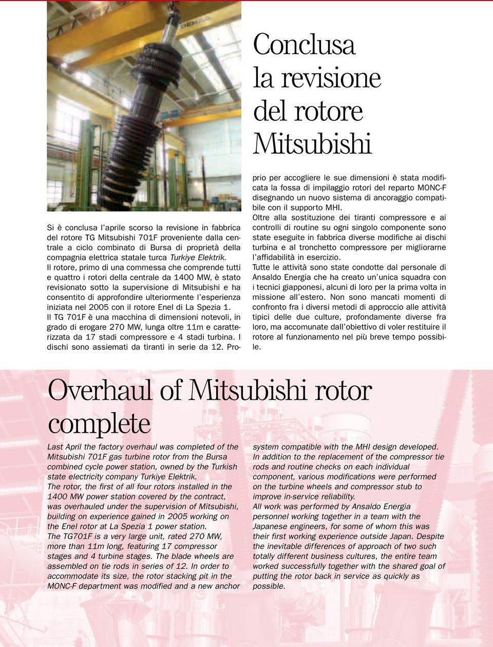 Il rotore, primo di una commessa che comprende tutti e quattro i rotori della centrale da 1400 MW, è stato revisionato sotto la supervisione di Mitsubishi e ha consentito di approfondire