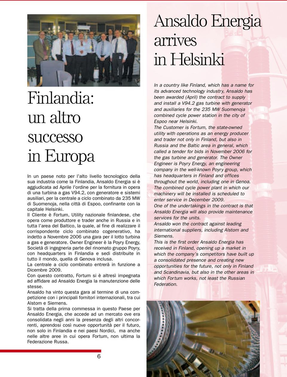 2, con generatore e sistemi ausiliari, per la centrale a ciclo combinato da 235 MW di Suomenoja, nella città di Espoo, confinante con la capitale Helsinki.