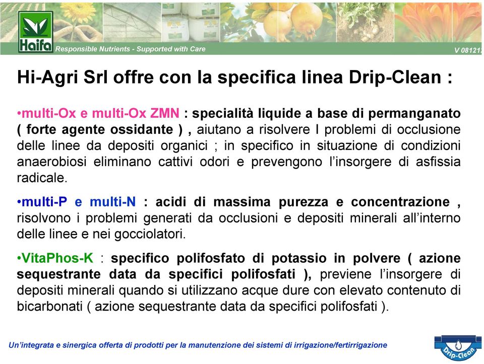 multi-p e multi-n : acidi di massima purezza e concentrazione, risolvono i problemi generati da occlusioni e depositi minerali all interno delle linee e nei gocciolatori.