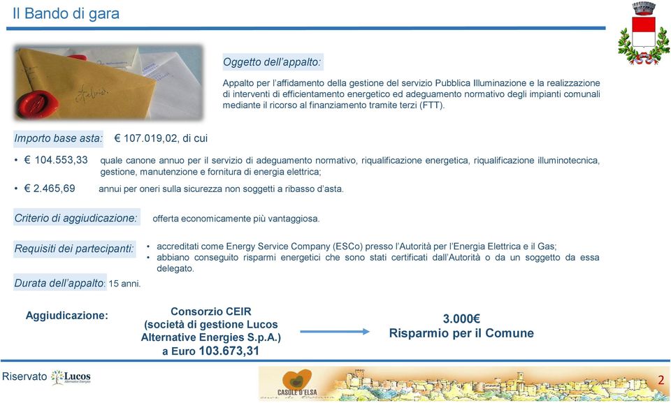 465,69 quale canone annuo per il servizio di adeguamento normativo, riqualificazione energetica, riqualificazione illuminotecnica, gestione, manutenzione e fornitura di energia elettrica; annui per