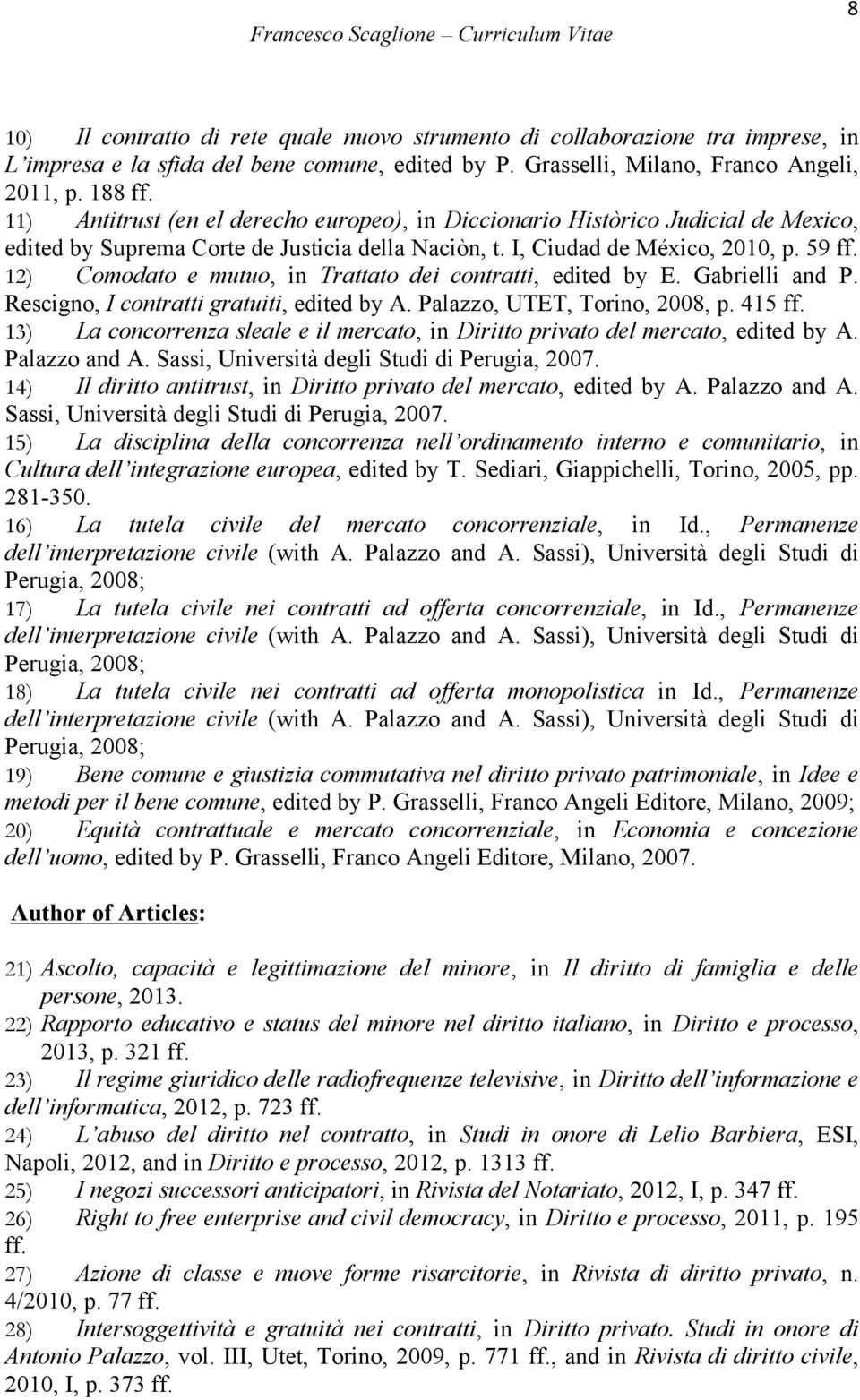 12) Comodato e mutuo, in Trattato dei contratti, edited by E. Gabrielli and P. Rescigno, I contratti gratuiti, edited by A. Palazzo, UTET, Torino, 2008, p. 415 ff.