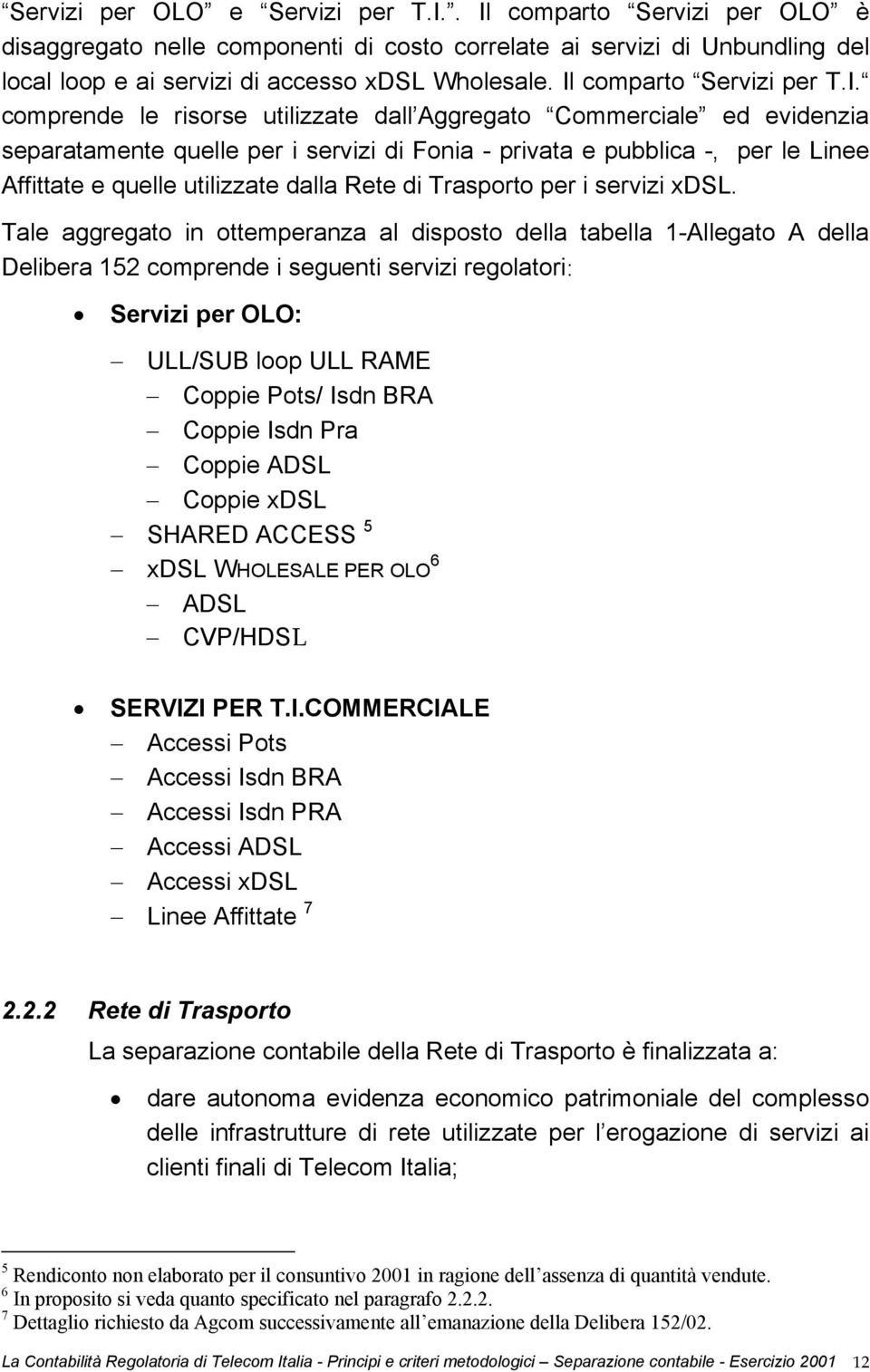 quelle utilizzate dalla Rete di Trasporto per i servizi xdsl.