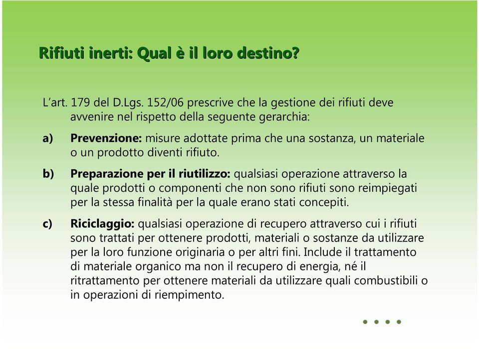 b) Preparazione per il riutilizzo:qualsiasi operazione attraverso la quale prodotti o componenti che non sono rifiuti sono reimpiegati per la stessa finalità per la quale erano stati concepiti.