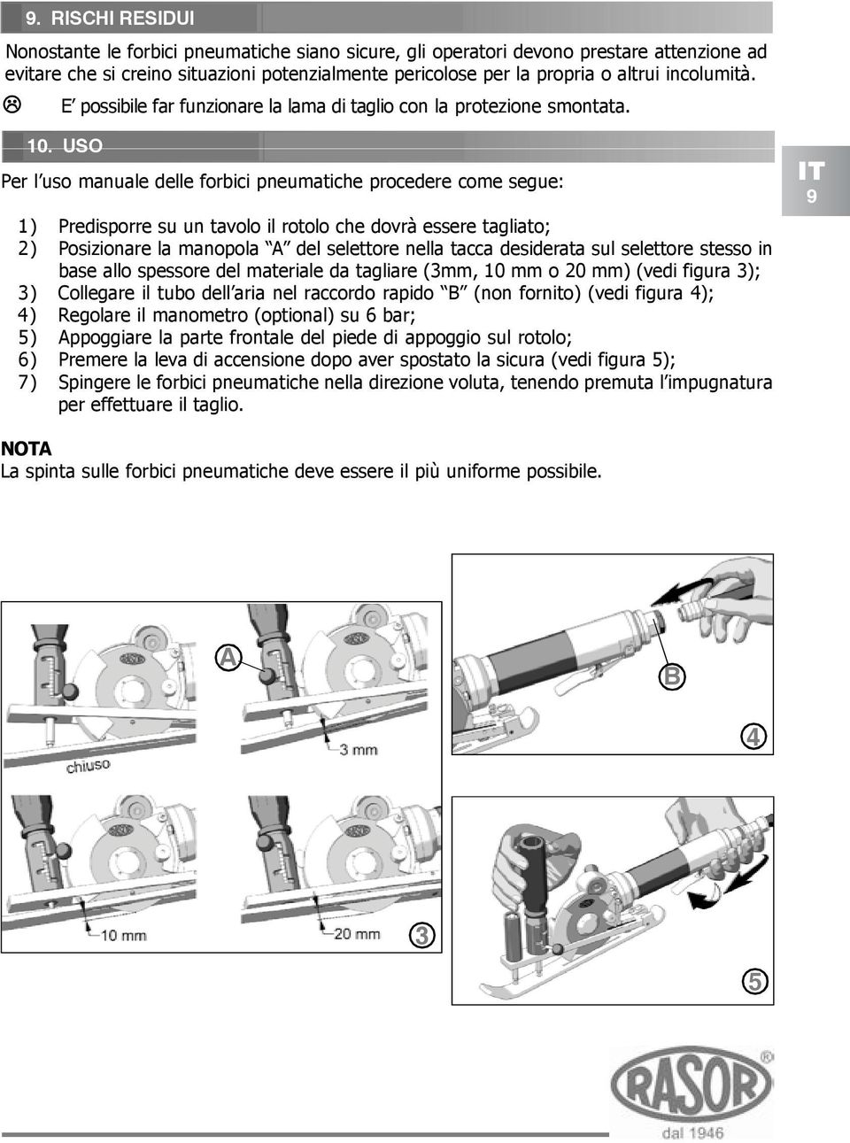 USO Per l uso manuale delle forbici pneumatiche procedere come segue: 1) Predisporre su un tavolo il rotolo che dovrà essere tagliato; 2) Posizionare la manopola A del selettore nella tacca