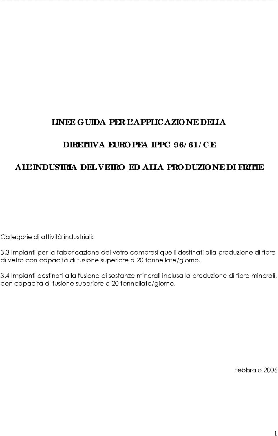 3 Impianti per la fabbricazione del vetro compresi quelli destinati alla produzione di fibre di vetro con capacità di