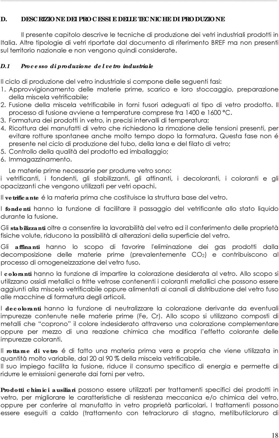 1 Processo di produzione del vetro industriale Il ciclo di produzione del vetro industriale si compone delle seguenti fasi: 1.