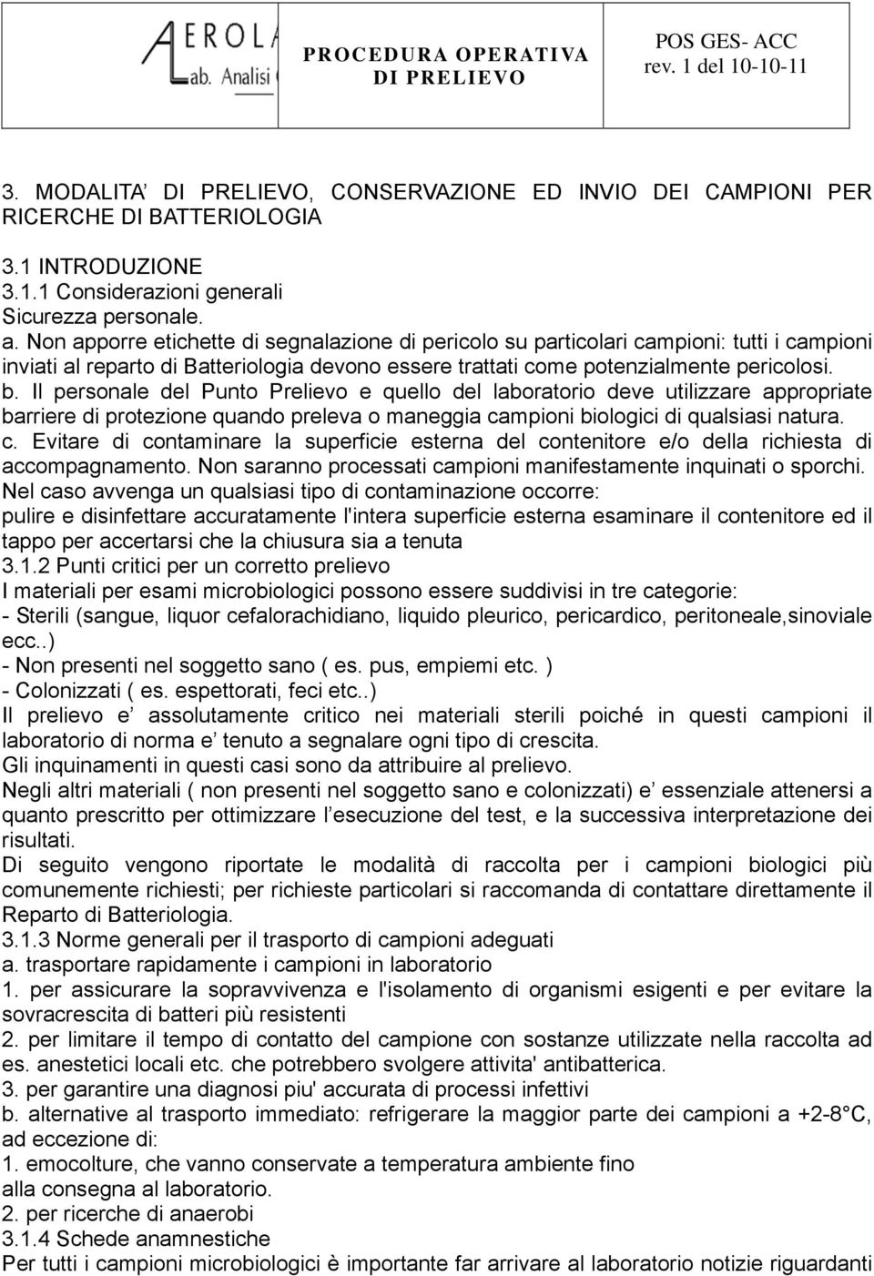 Il personale del Punto Prelievo e quello del laboratorio deve utilizzare appropriate barriere di protezione quando preleva o maneggia ca