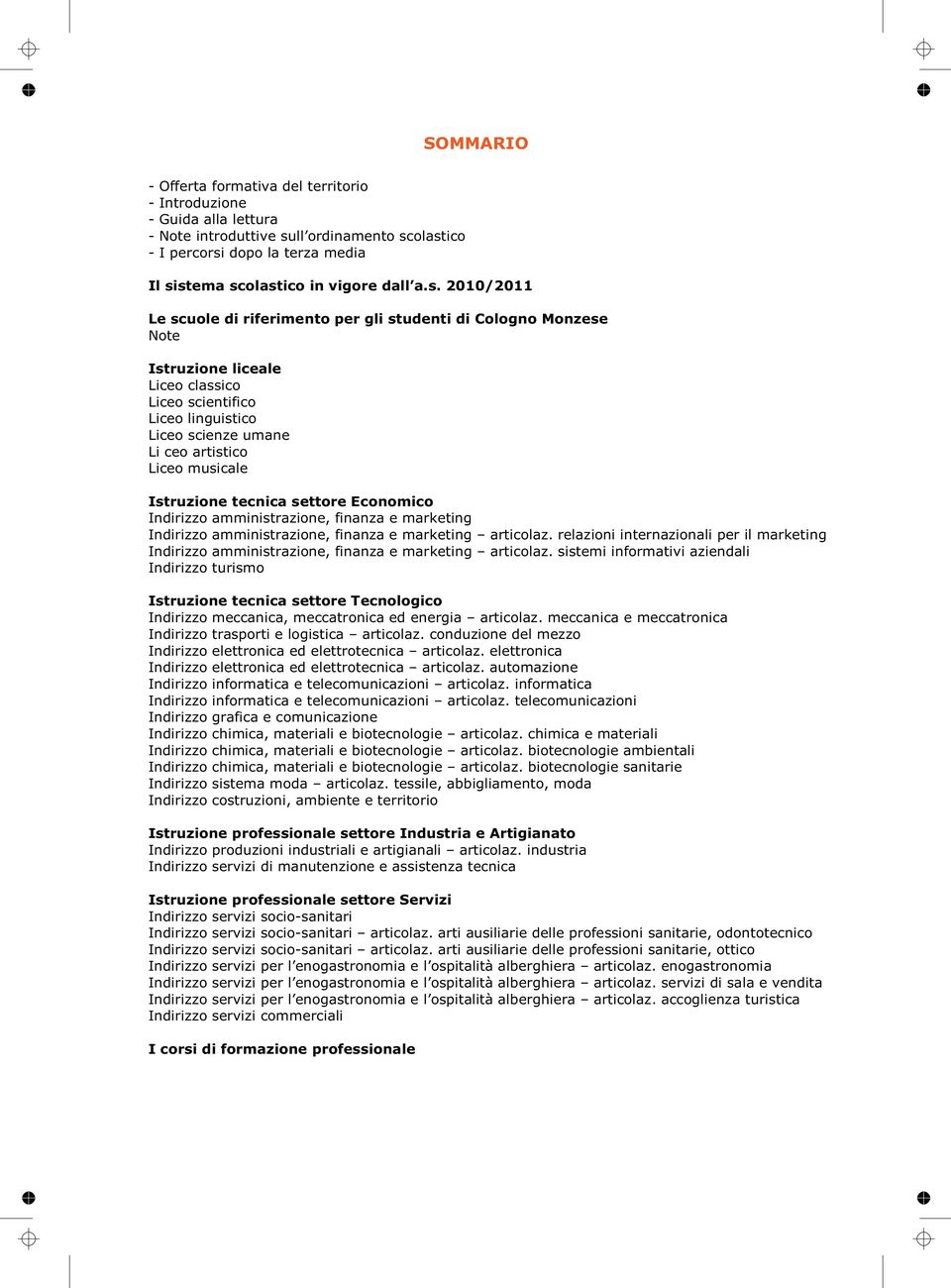 musicale Istruzione tecnica settore Economico Indirizzo amministrazione, finanza e marketing Indirizzo amministrazione, finanza e marketing articolaz.