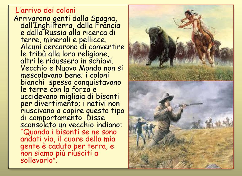 Vecchio e Nuovo Mondo non si mescolavano bene; i coloni bianchi spesso conquistavano le terre con la forza e uccidevano migliaia di bisonti per