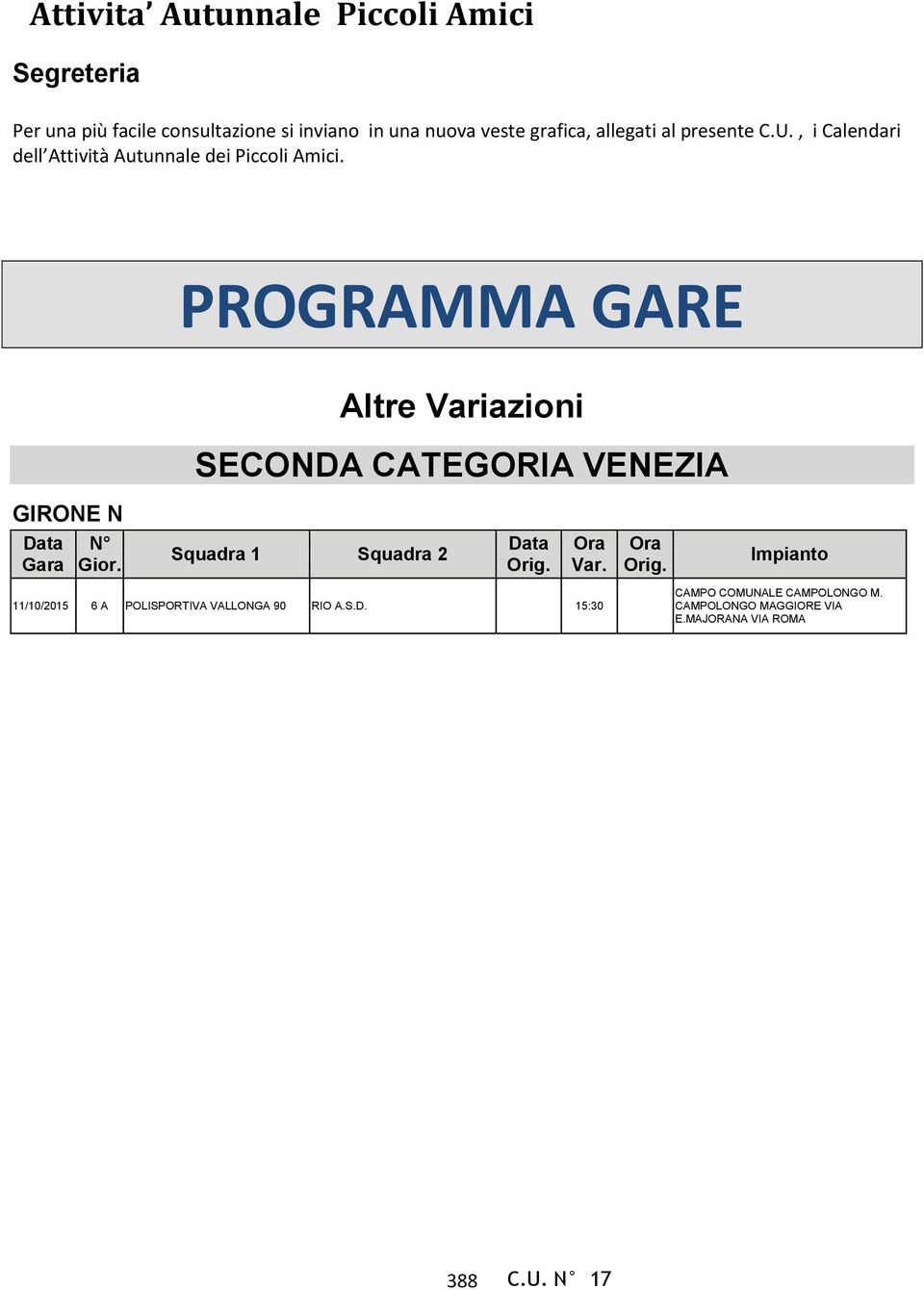 PROGRAMMA GARE Altre Variazioni SECONDA CATEGORIA VENEZIA GIRONE N Data Gara N Gior. Squadra 1 Squadra 2 Data Orig.