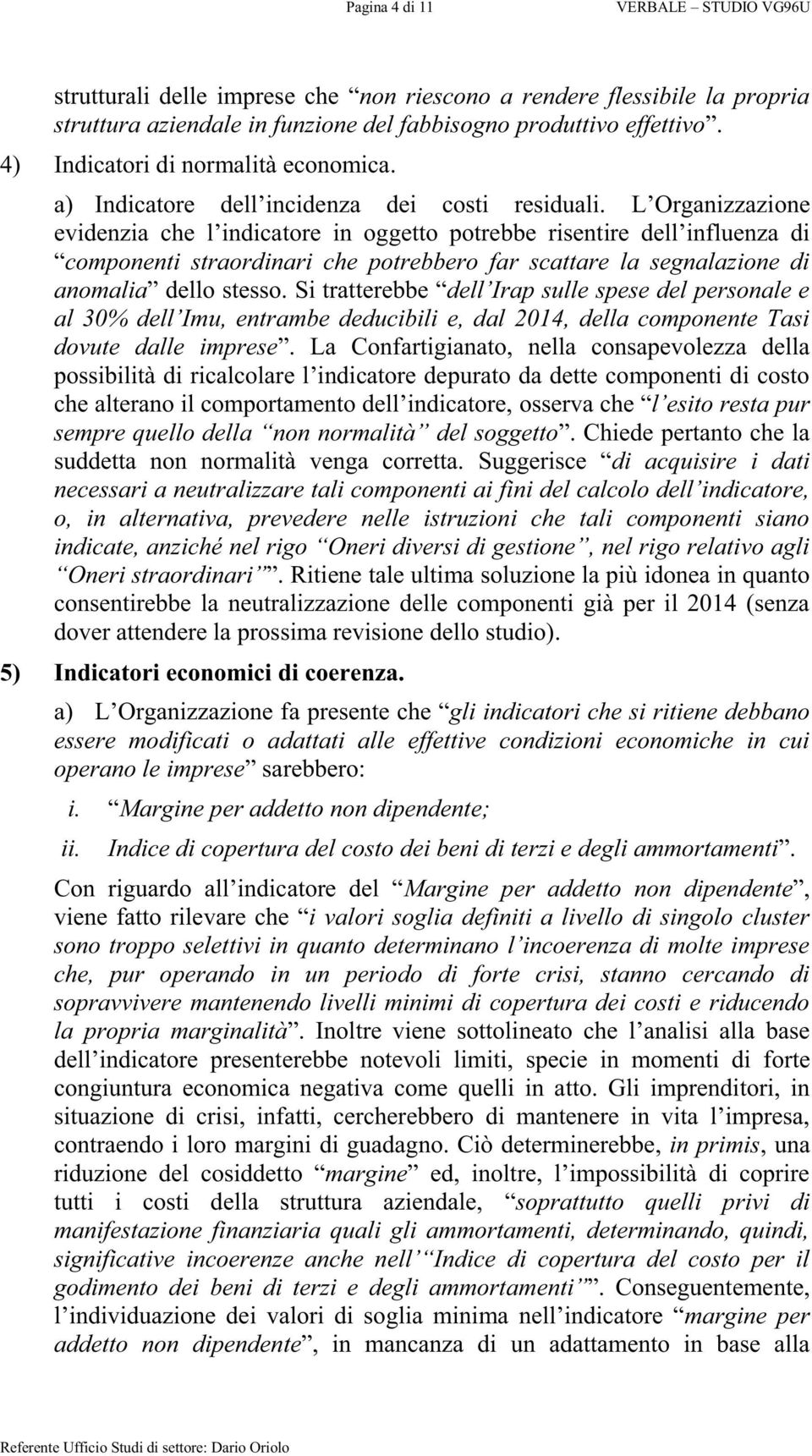 La Confartigianato, nella consapevolezza della c Chiede pertanto che la suddetta non normalità venga corretta.