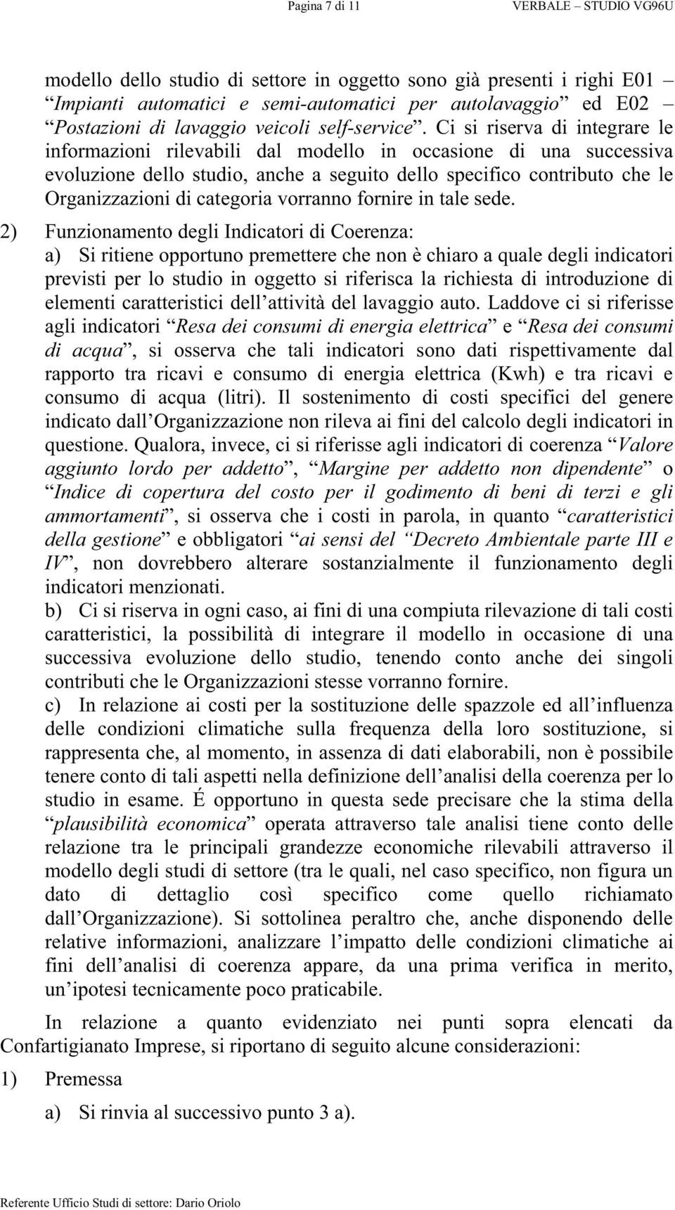 Ci si riserva di integrare le informazioni rilevabili dal modello in occasione di una successiva evoluzione dello studio, anche a seguito dello specifico contributo che le Organizzazioni di categoria