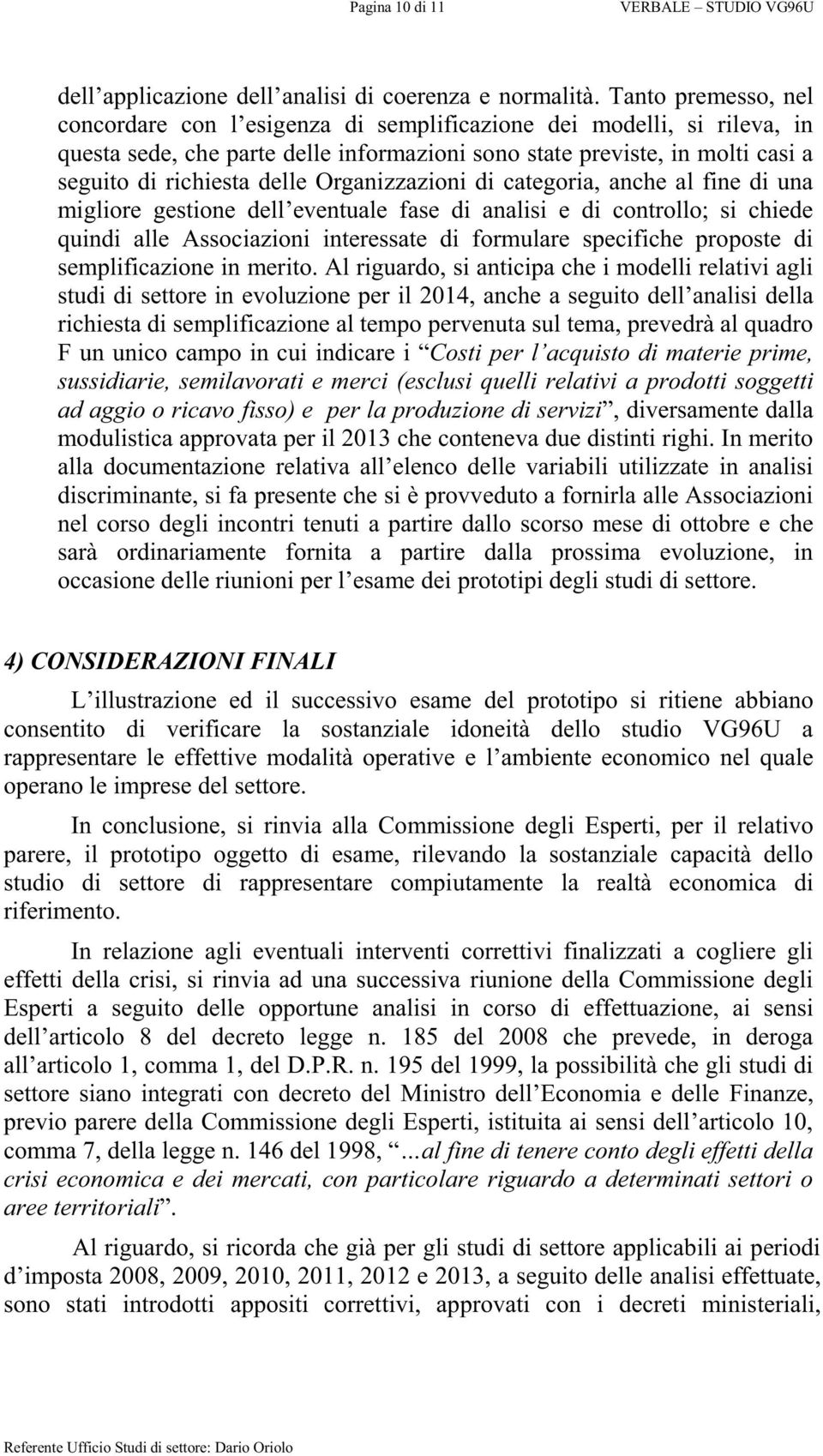 Associazioni interessate di formulare specifiche proposte di semplificazione in merito.