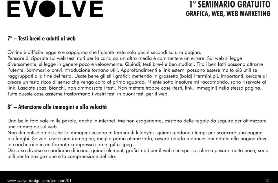 Titoli ben fatti possono attrarre l utente. Sommari o brevi introduzione tornano utili. Approfondimenti e link esterni possono essere molto più utili se raggruppati alla fine del testo.