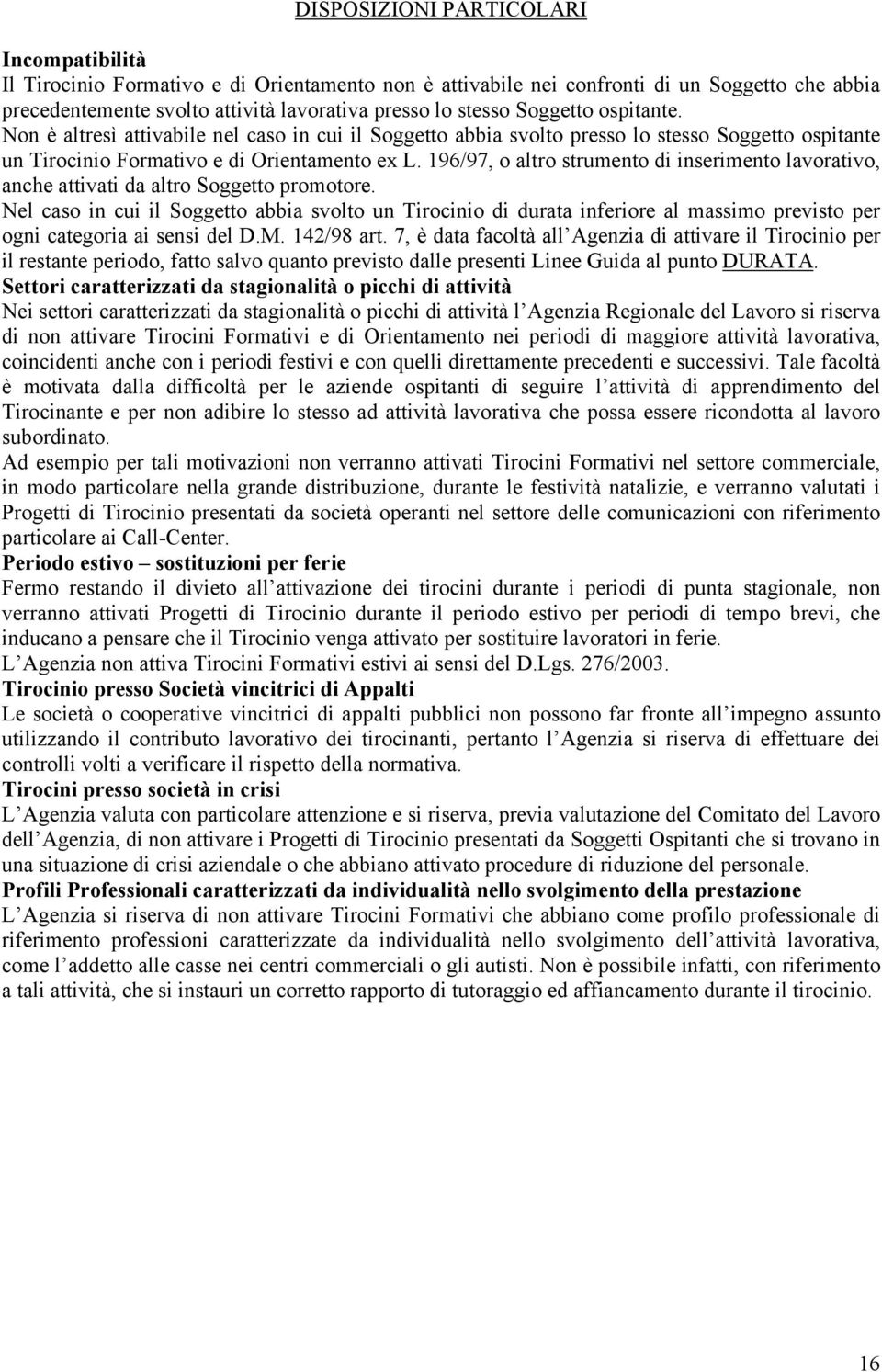 196/97, o altro strumento di inserimento lavorativo, anche attivati da altro Soggetto promotore.