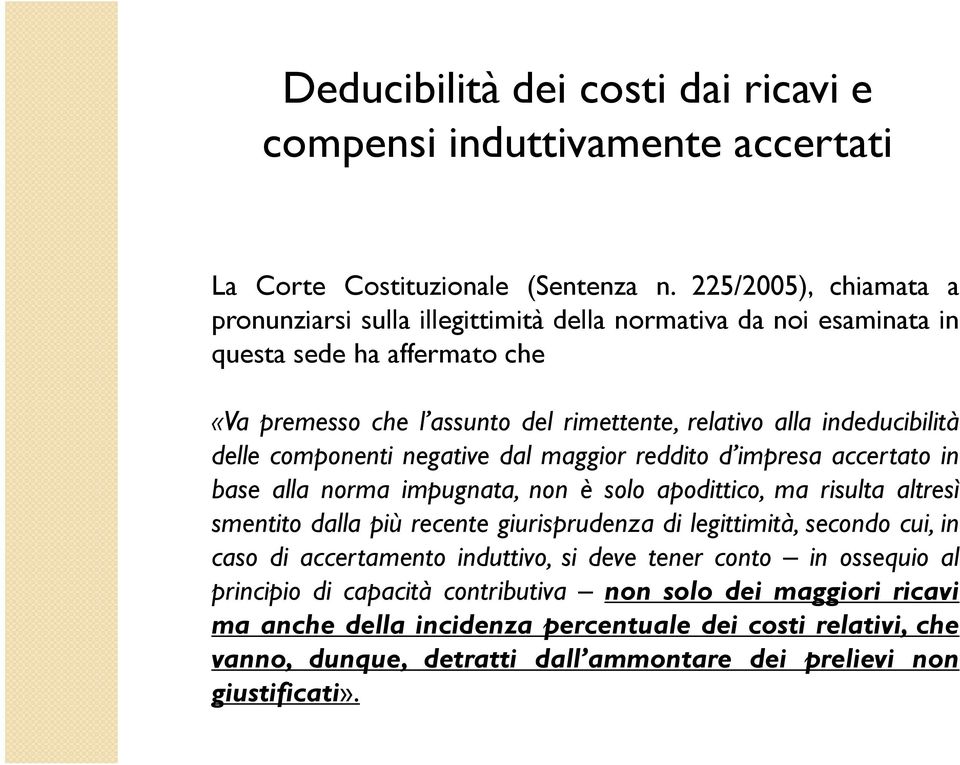 delle componenti negative dal maggior reddito d impresa accertato in base alla norma impugnata, non è solo apodittico, ma risulta altresì smentito dalla più recente giurisprudenza di