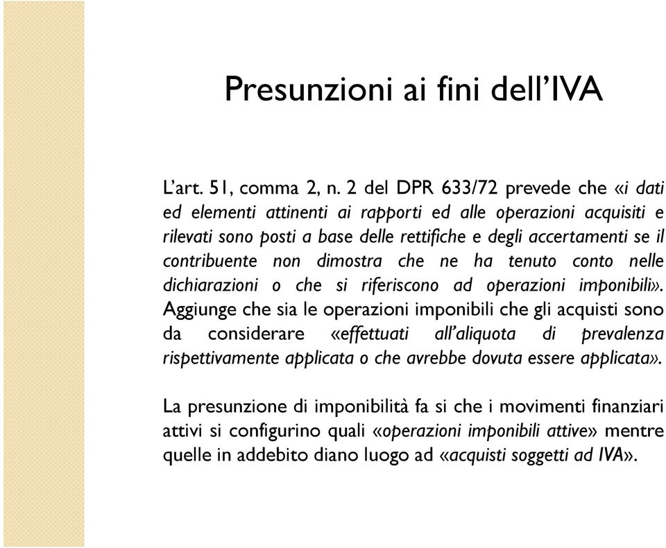 contribuente non dimostra che ne ha tenuto conto nelle dichiarazioni o che si riferiscono ad operazioni imponibili».