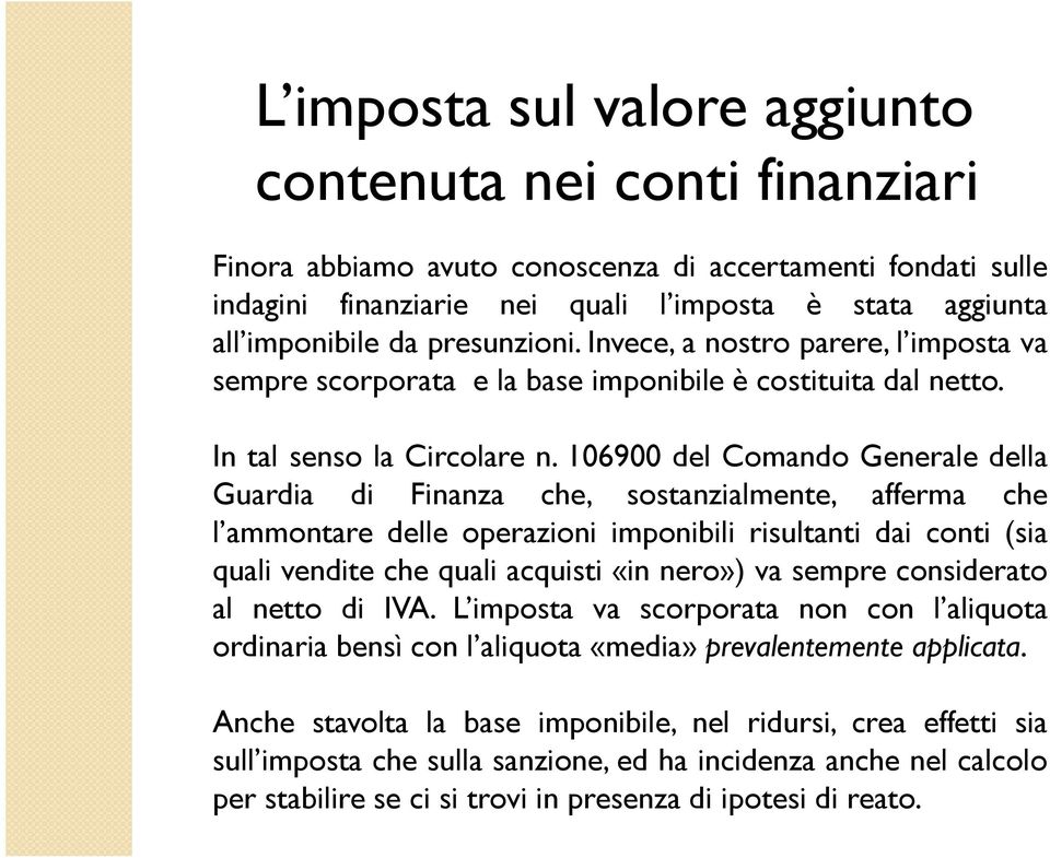 106900 del Comando Generale della Guardia di Finanza che, sostanzialmente, afferma che l ammontare delle operazioni imponibili risultanti dai conti (sia quali vendite che quali acquisti «in nero») va