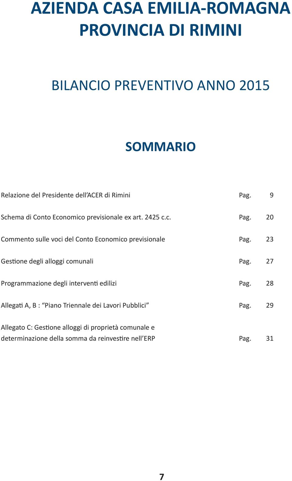 23 Gestione degli alloggi comunali Pag. 27 Programmazione degli interventi edilizi Pag.