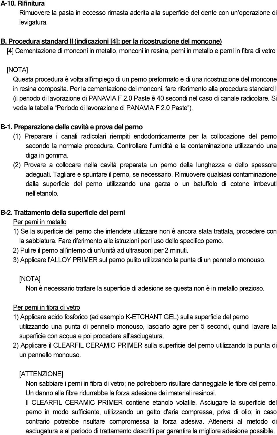 è volta all impiego di un perno preformato e di una ricostruzione del moncone in resina composita.