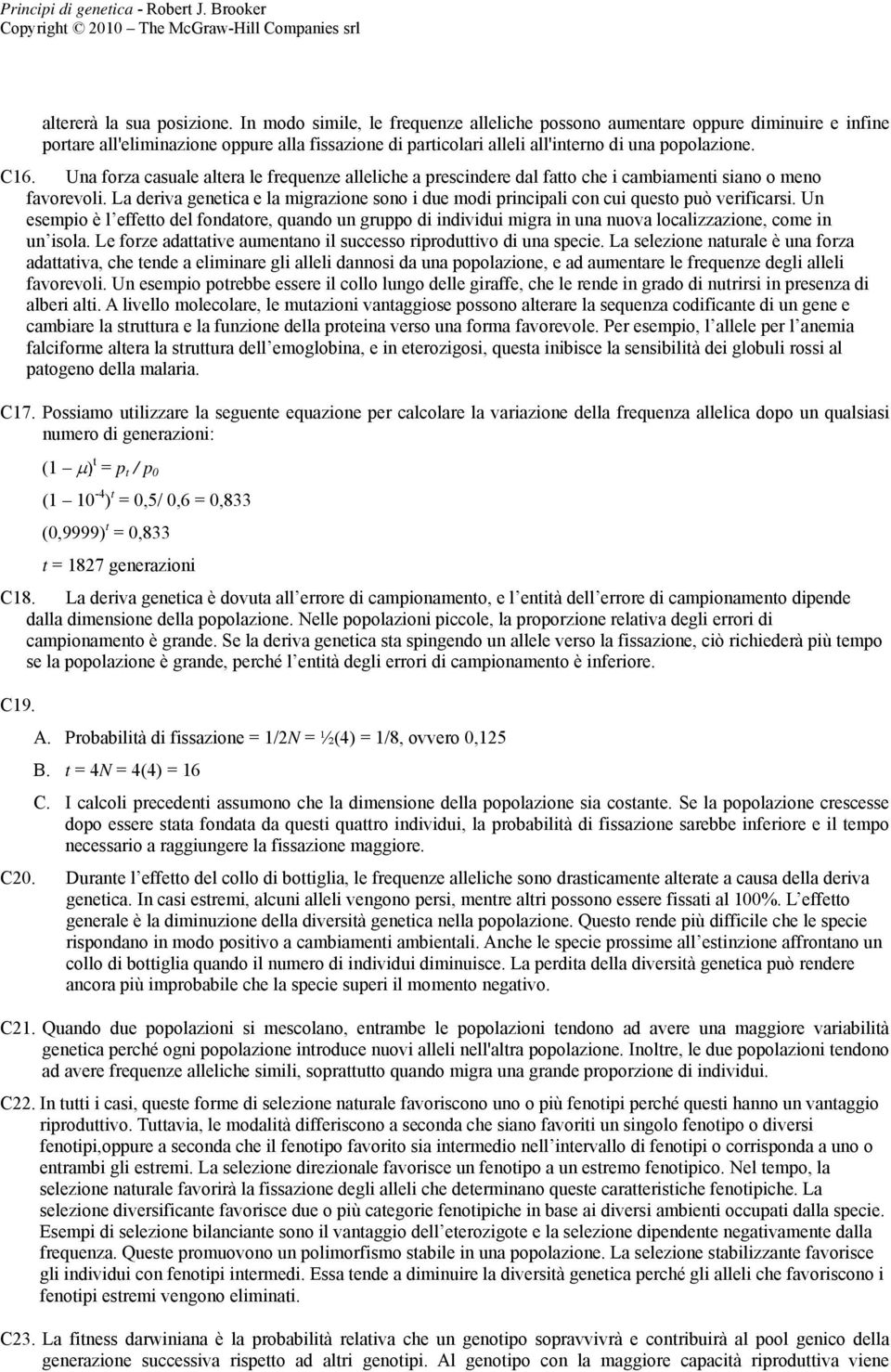 Una forza casuale altera le frequenze alleliche a prescindere dal fatto che i cambiamenti siano o meno favorevoli.