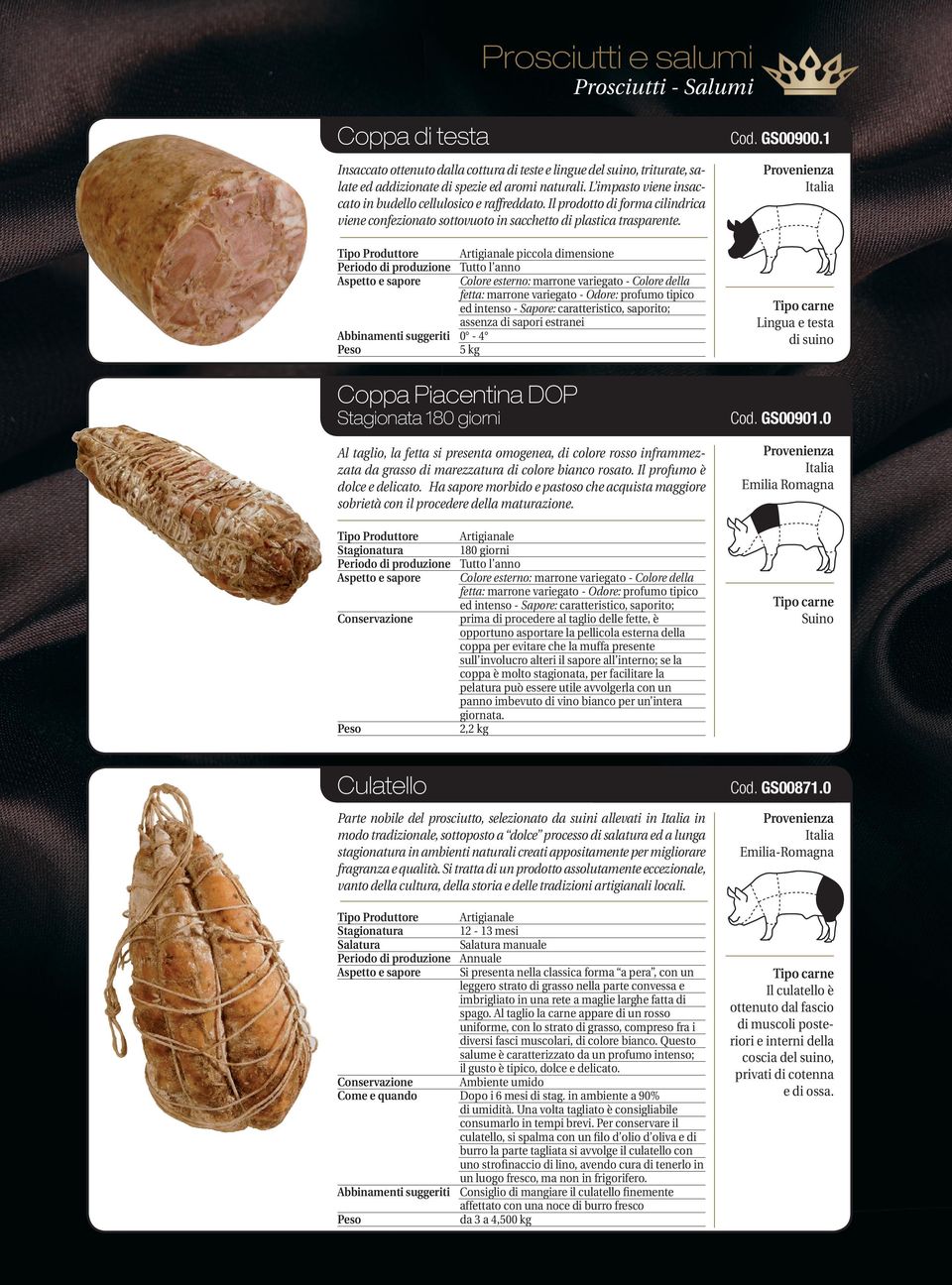 Abbinamenti suggeriti piccola dimensione Colore esterno: marrone variegato - Colore della fetta: marrone variegato - Odore: profumo tipico ed intenso - Sapore: caratteristico, saporito; assenza di