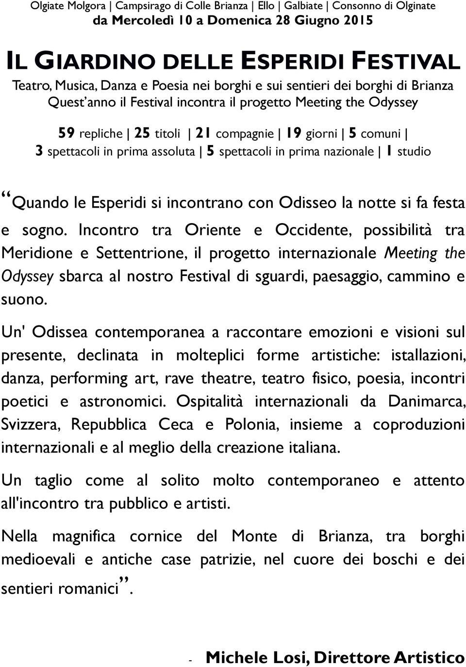 in prima nazionale 1 studio Quando le Esperidi si incontrano con Odisseo la notte si fa festa e sogno.