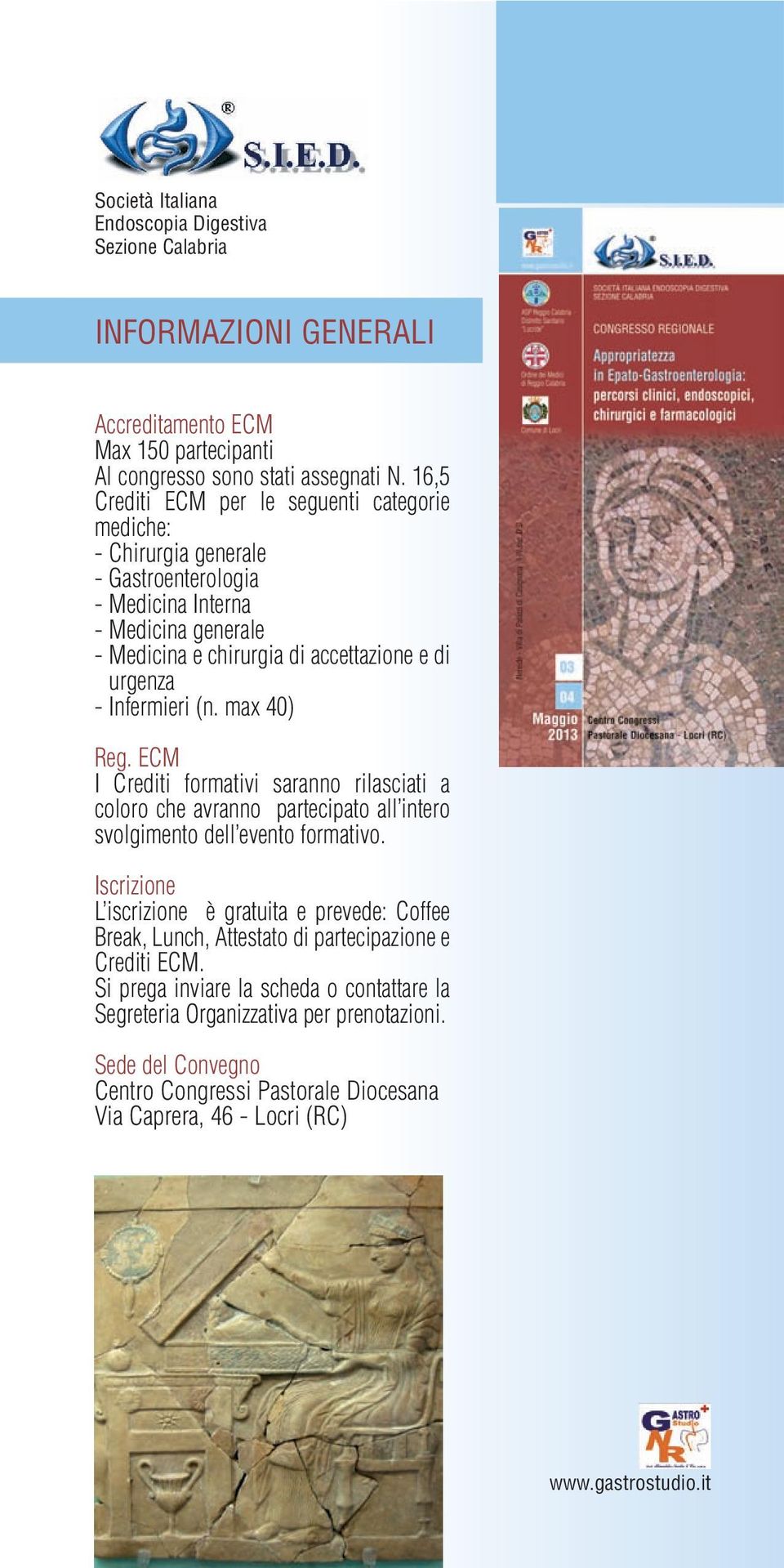 (n. max 40) Reg. ECM I Crediti formativi saranno rilasciati a coloro che avranno partecipato all intero svolgimento dell evento formativo.