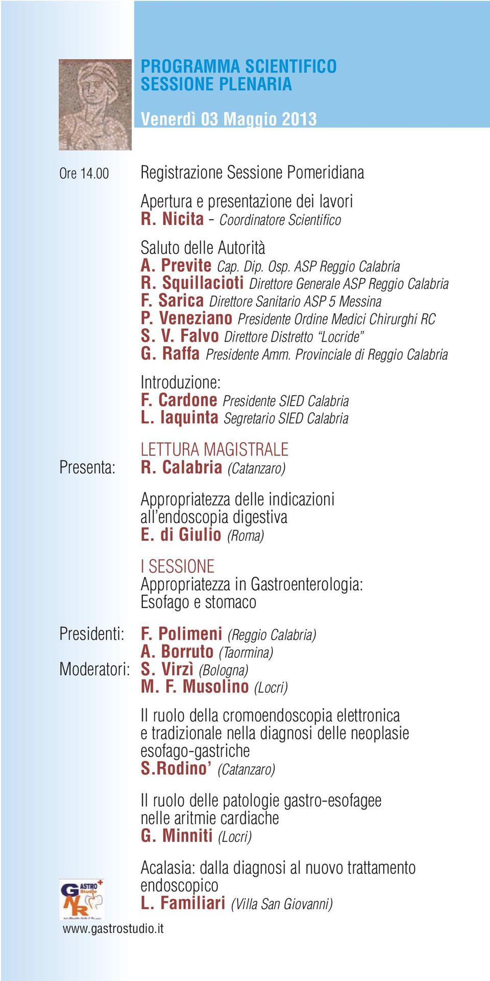 Sarica Direttore Sanitario ASP 5 Messina P. Veneziano Presidente Ordine Medici Chirurghi RC S. V. Falvo Direttore Distretto Locride G. Raffa Presidente Amm.