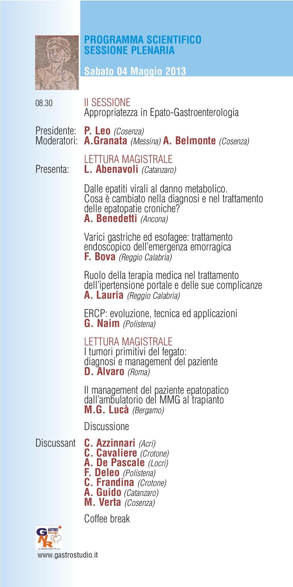 Cosa è cambiato nella diagnosi e nel trattamento delle epatopatie croniche? A. Benedetti (Ancona) Varici gastriche ed esofagee: trattamento endoscopico dell emergenza emorragica F.