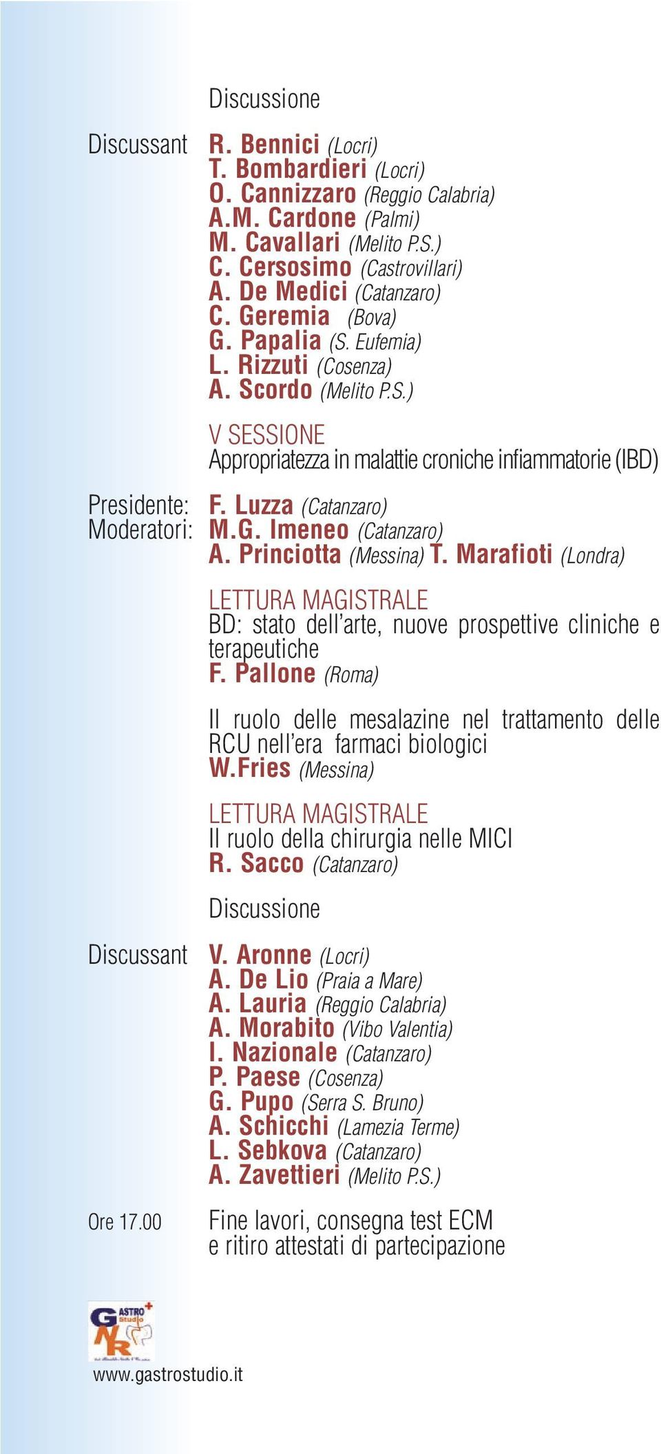 Luzza (Catanzaro) Moderatori: M.G. Imeneo (Catanzaro) A. Princiotta (Messina) T. Marafioti (Londra) Discussant Ore 17.