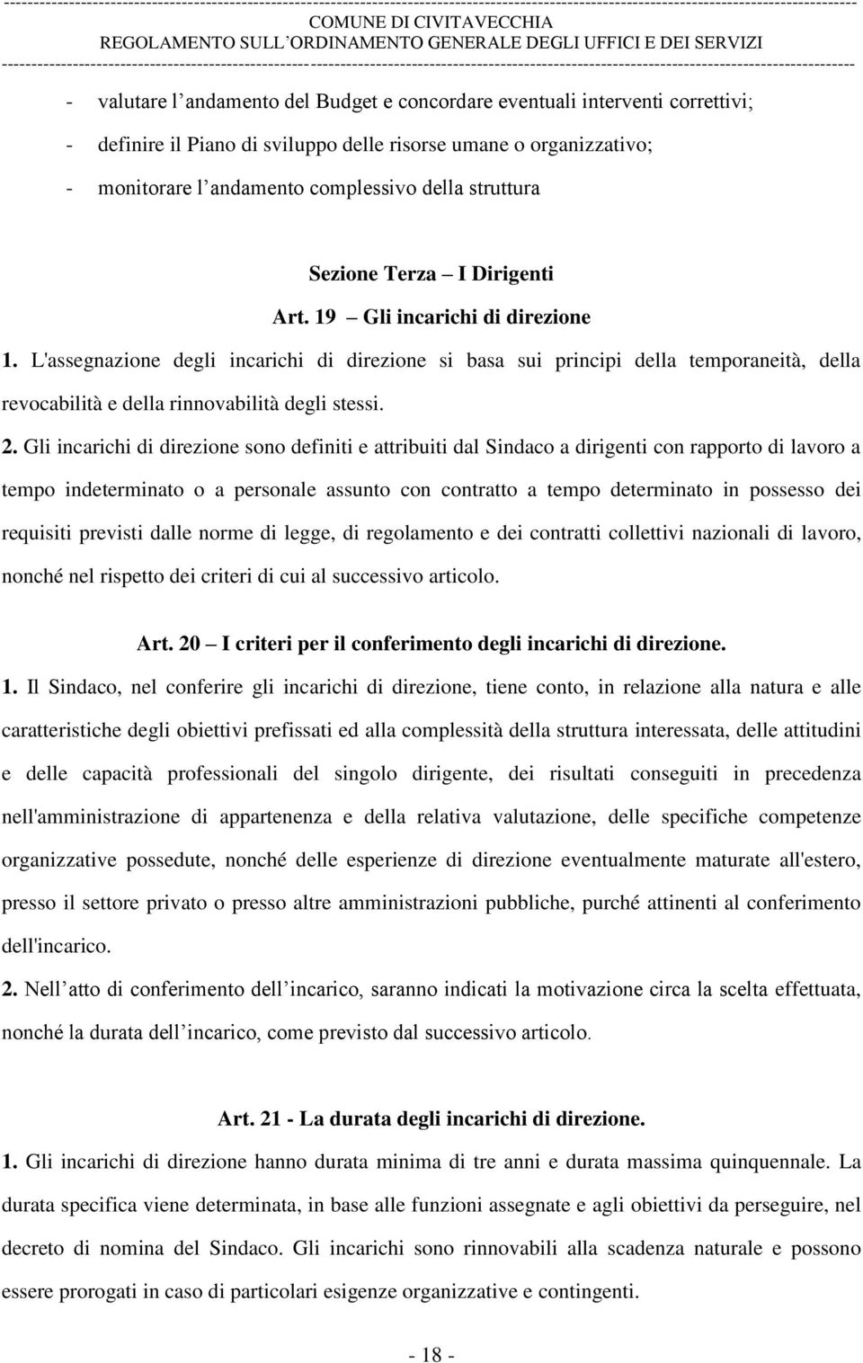 L'assegnazione degli incarichi di direzione si basa sui principi della temporaneità, della revocabilità e della rinnovabilità degli stessi. 2.