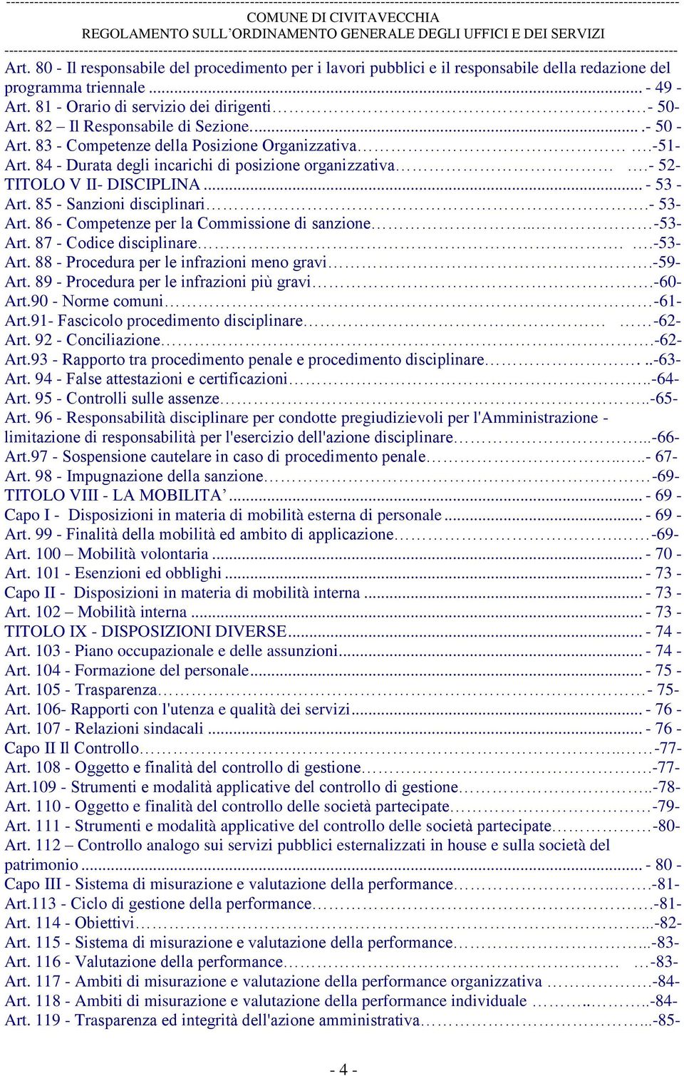 85 - Sanzioni disciplinari.- 53- Art. 86 - Competenze per la Commissione di sanzione... -53- Art. 87 - Codice disciplinare..-53- Art. 88 - Procedura per le infrazioni meno gravi.-59- Art.