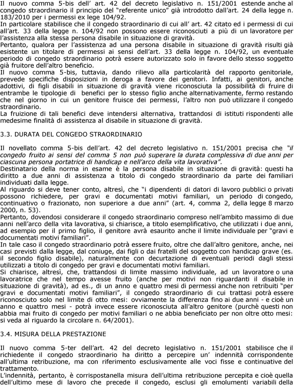 104/92 non possono essere riconosciuti a più di un lavoratore per l assistenza alla stessa persona disabile in situazione di gravità.