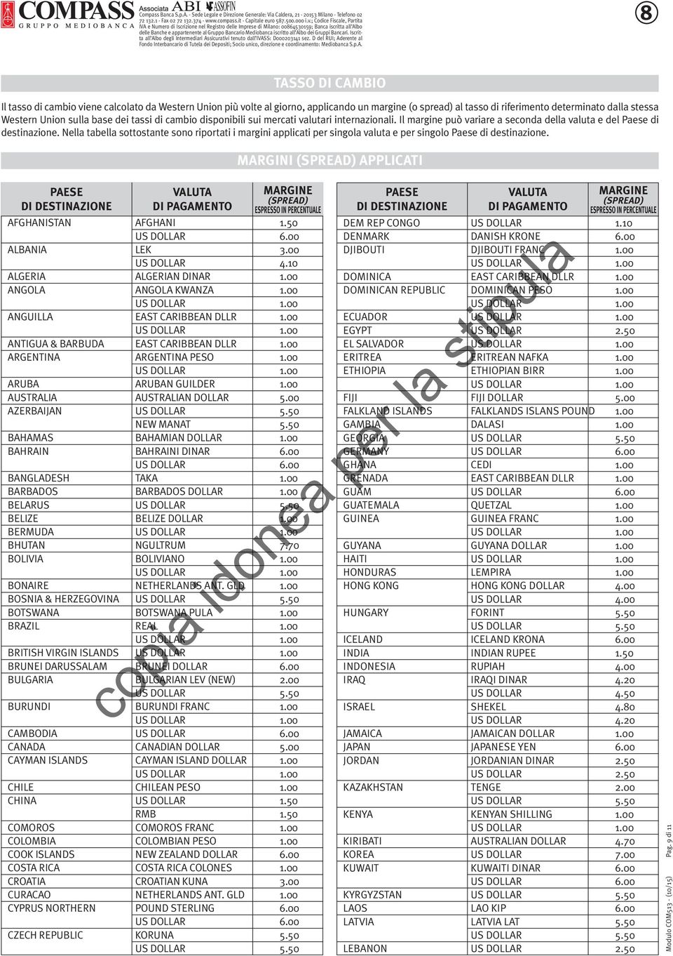 Nella tabella sottostante sono riportati i margini applicati per singola valuta e per singolo Paese di destinazione.