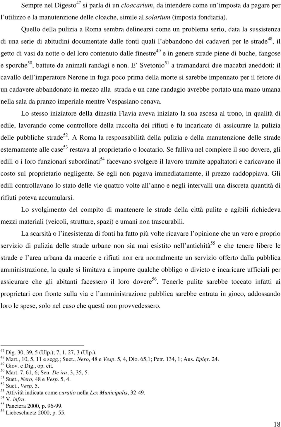 di vasi da notte o del loro contenuto dalle finestre 49 e in genere strade piene di buche, fangose e sporche 50, battute da animali randagi e non.