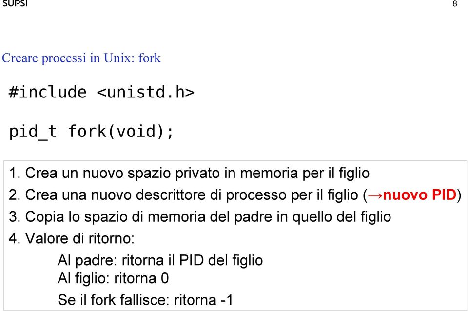 Crea una nuovo descrittore di processo per il figlio ( nuovo PID) 3.