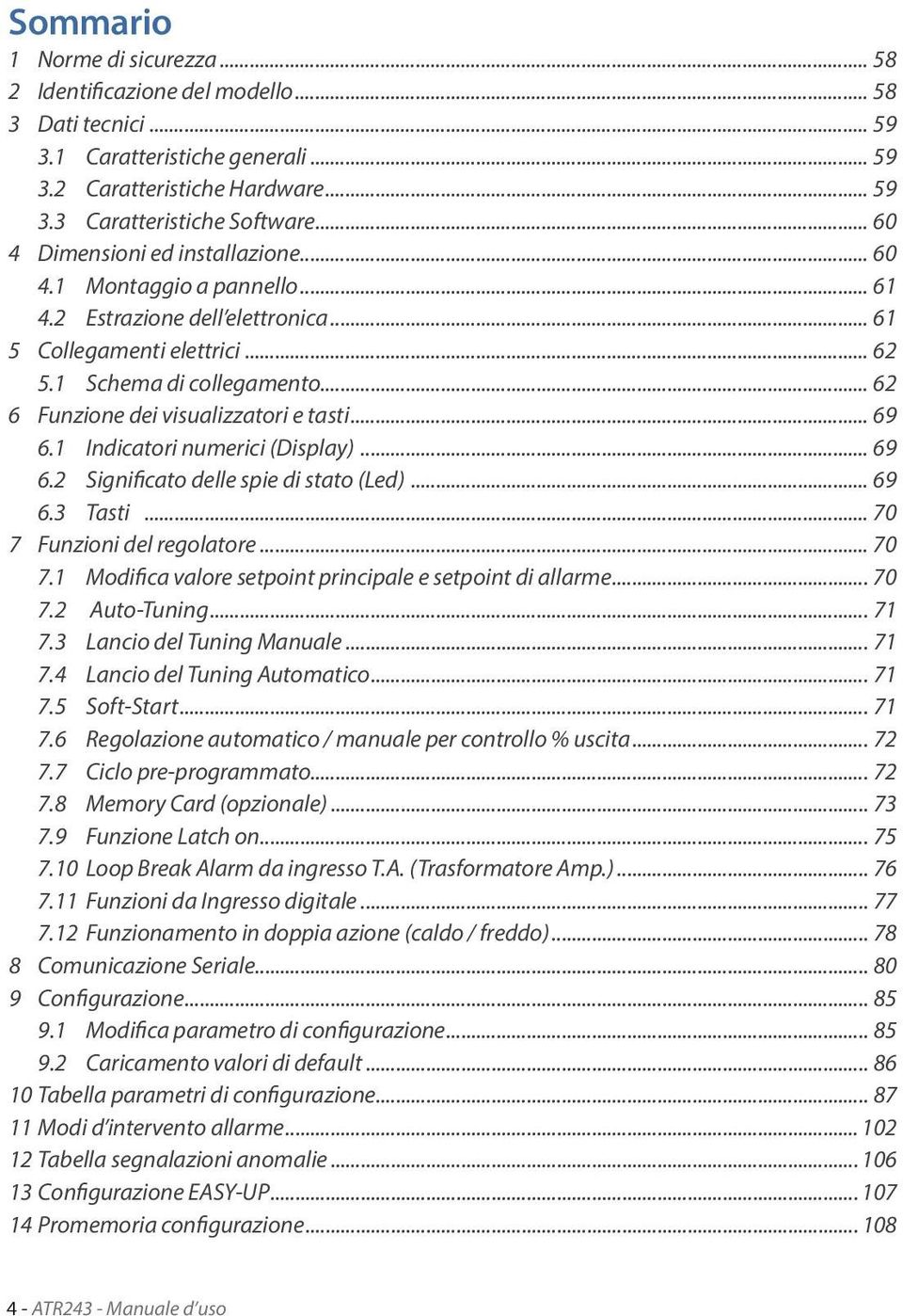 .. 62 6 Funzione dei visualizzatori e tasti... 69 6.1 Indicatori numerici (Display)... 69 6.2 Significato delle spie di stato (Led)... 69 6.3 Tasti... 70 7 