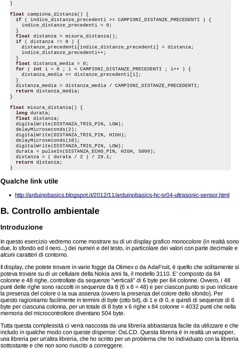 += distanze_precedenti[i]; distanza_media = distanza_media / CAMPIONI_DISTANZE_PRECEDENTI; return distanza_media; float misura_distanza() { long durata; float distanza;