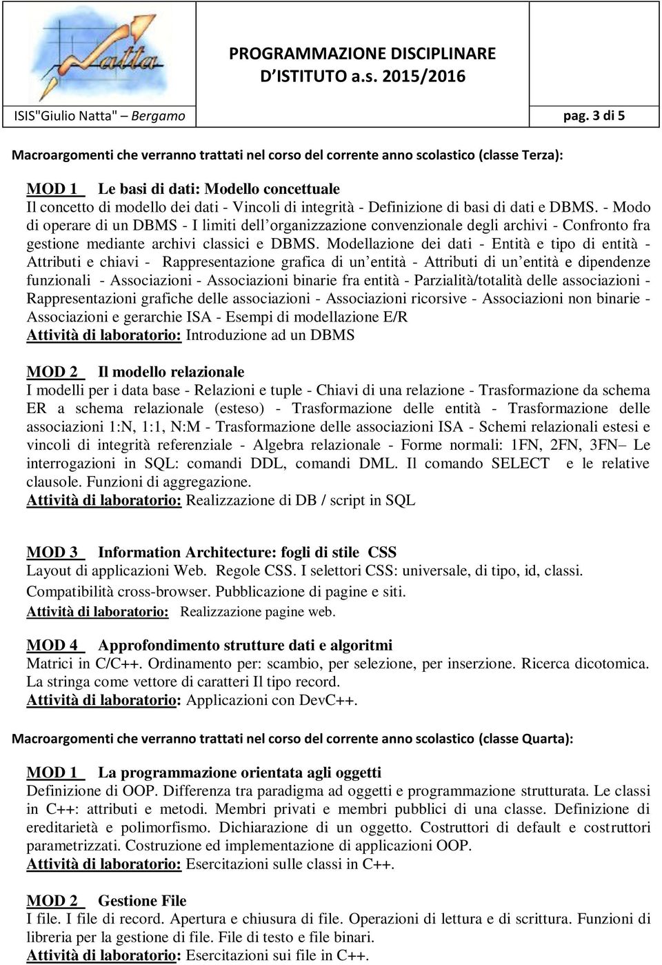 Definizione di basi di dati e DBMS. - Modo di operare di un DBMS - I limiti dell organizzazione convenzionale degli archivi - Confronto fra gestione mediante archivi classici e DBMS.