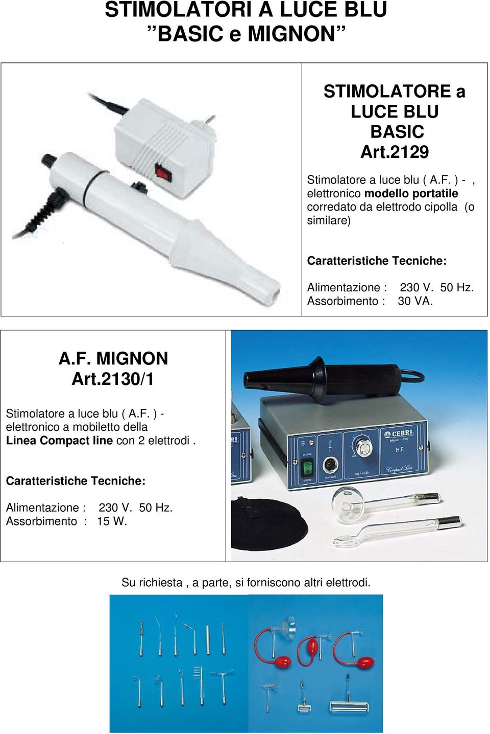 50 Hz. 30 VA. A.F. MIGNON Art.2130/1 Stimolatore a luce blu ( A.F. ) - elettronico a mobiletto della Linea Compact line con 2 elettrodi.