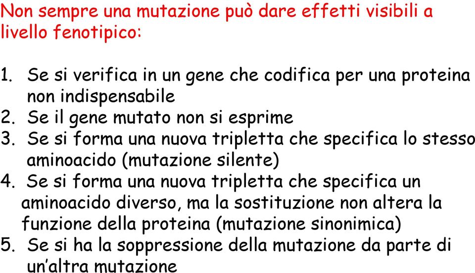 Se si forma una nuova tripletta che specifica lo stesso aminoacido (mutazione silente) 4.